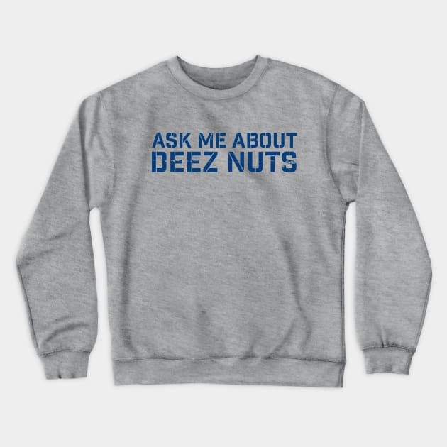 deez-nuts | Ask me about deez nuts Crewneck Sweatshirt by Junmir